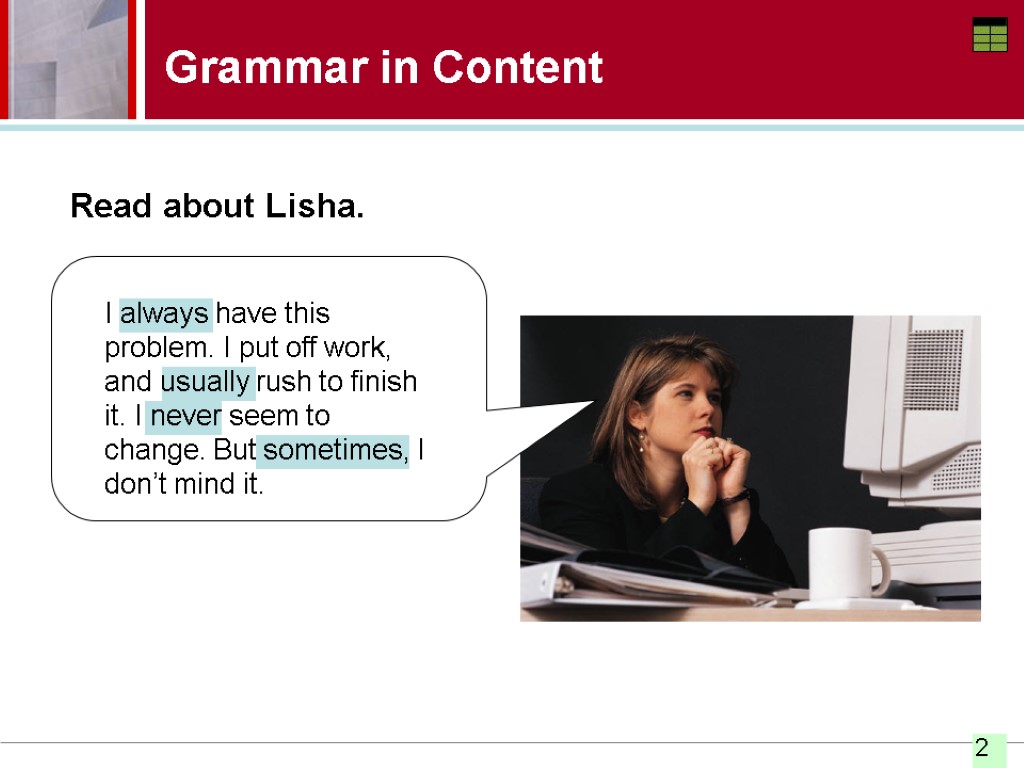 Grammar in Content Read about Lisha. I always have this problem. I put off